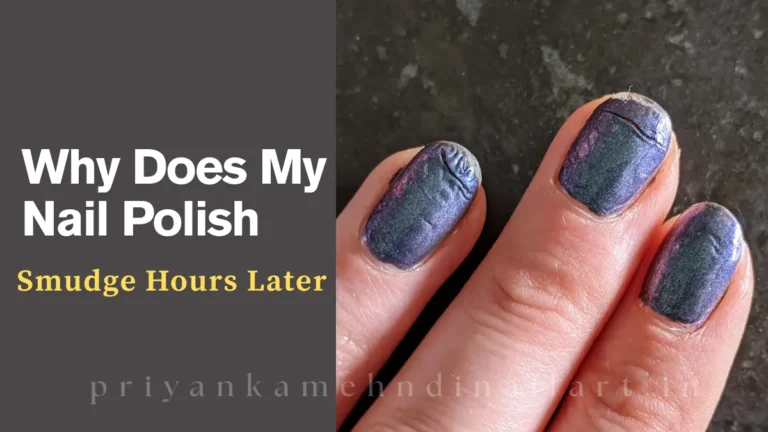 Why Does My Nail Polish Smudge Hours Later (Step by Step Guide)